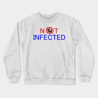 Not infected Crewneck Sweatshirt
